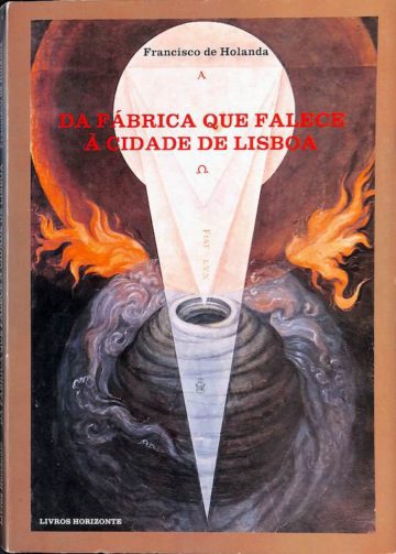 Holanda, Francisco de. Da fábrica que falece à cidade de Lisboa. Livros Horizonte. Lisboa, 1984