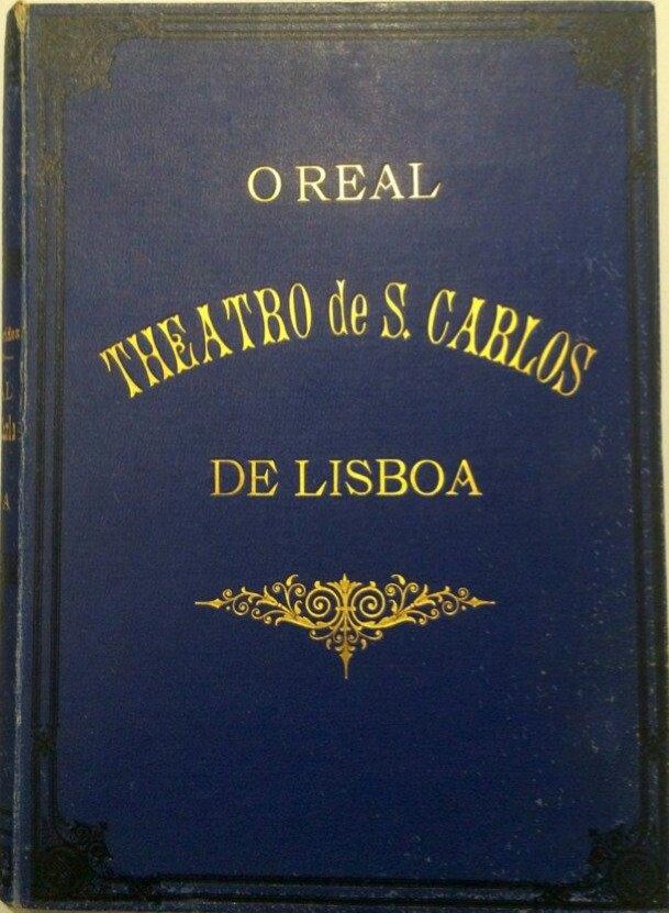 O Real Theatro de S. Carlos de Lisboa desde a sua fundação em 1793 até à actualidade