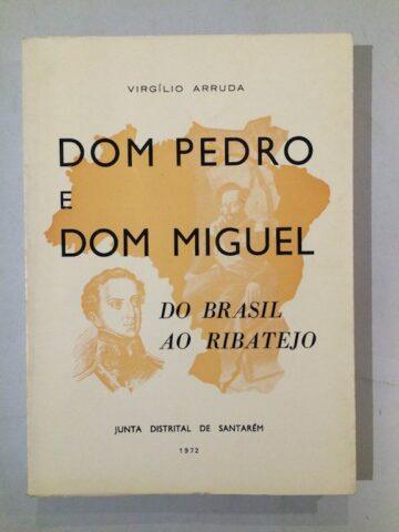Dom Pedro e Dom Miguel, do Brasil ao Ribatejo