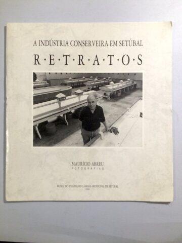 A indústria conservaria em Setúbal: Retratos