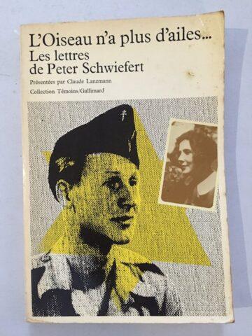 L' Oiseau n'a plus d'alies... Lea lettres de Peter Schwiefert présentées par Claude Lanzmann