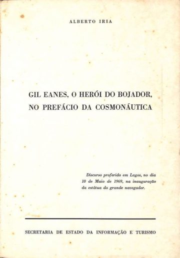 Iria, Alberto. Gil Eanes o herói do Bojador no prefácio da cosmonáutica, SEIT, Lisboa, 1969