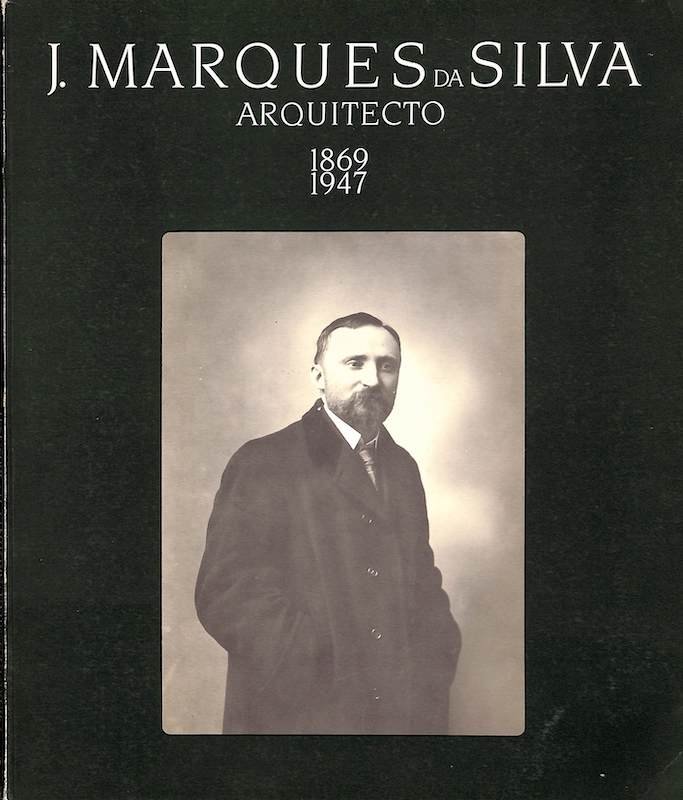 J. Marques da Silva, arquitecto, 1869-1947. Porto: Secção Regional do Norte da Associção dos Arquitectos Portugueses, 1986
