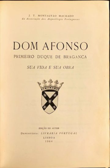 J. T. Montalvão Machado, Dom Afonso, primeiro duque de Bragança sua vida e sua obra, edição do autor, Lisboa, 1964