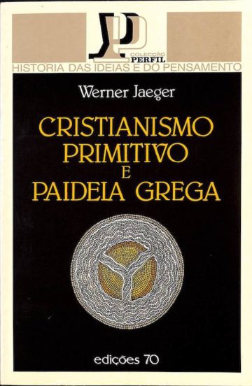 Jaeger, Werner, Cristianismo primitivo e paideia grega. Edições 70, Lisboa, 1991