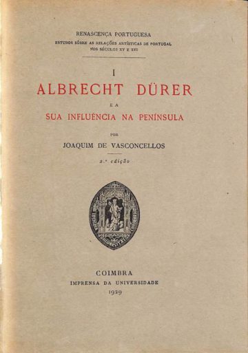 Joaquim de Vasconcelos, Albrecht Durer e a sua influência na península, Coimbra, 1929