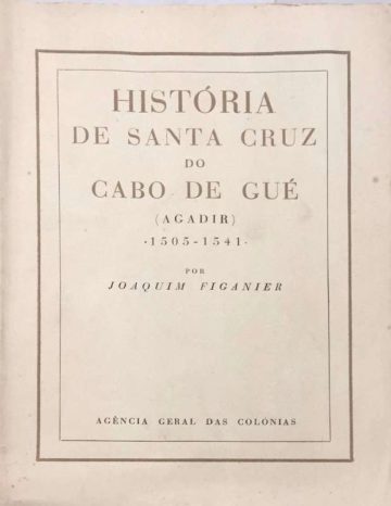 Joaquim Figanier, História de Santa Cruz do Cabo de Gué (Agadir), 1505 - 1541