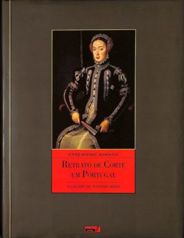 Retrato de corte em Portugal: o legado de António Moro (1552-1572)