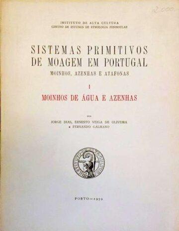 Sistemas primitivos de moagem em Portugal, vol. I moinhos de água e azenhas