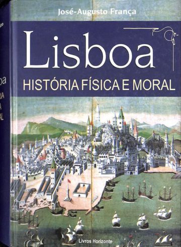 José Augusto França, Lisboa, história física e moral, Livros Horizonte, Lisboa, 2009