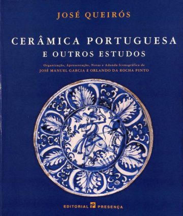 José Queirós, Cerâmica portuguesa e outros estudos. Lisboa, Presença, 2002