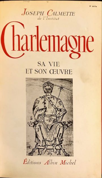 Joseph Calmette, Charlemagne, sa vie et son ouvre, éditions Albin Michel, Paris, 1945