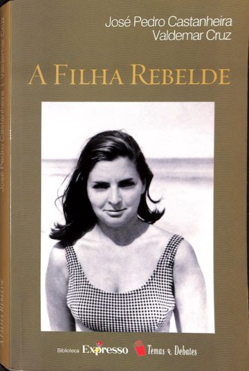 José Pedro Castanheira e Valdemar Cruz, A filha rebelde, Temas e debates, Lisboa, 2003