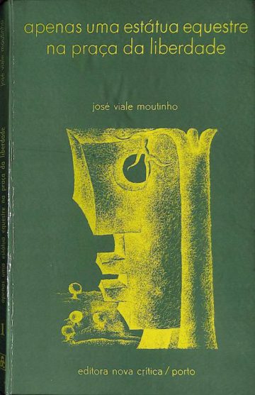 José Viale Moutinho, Apenas uma estátua equestre na praça da liberdade, narrativas. Porto, Editora Nova Crítica, 1978