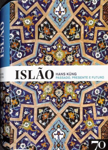 Küng, Hans. Islão: Passado, Presente e Futuro. Edições 70, 2017