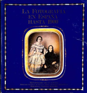 La fotografia en Espãna hasta 1900, Biblioteca Nacional, Madrid, 1982