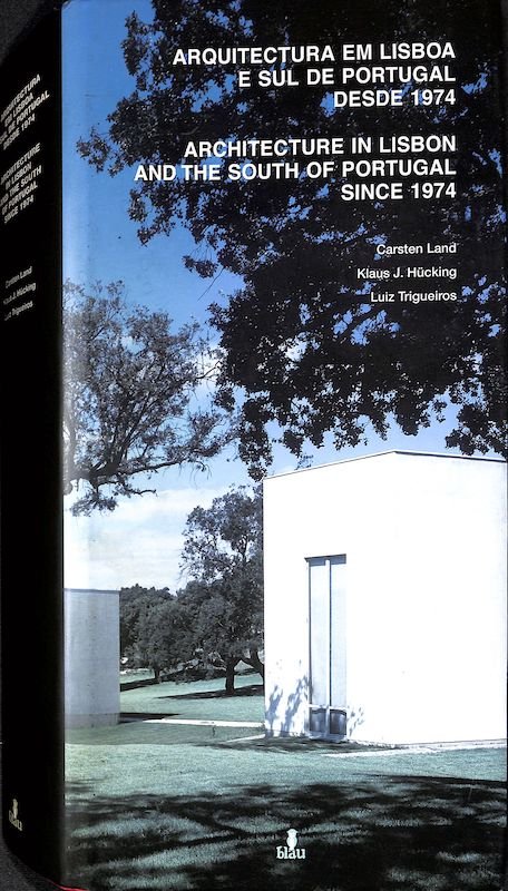 Land, Carsten, Klaus J. Hücking, and e Trigueiros. Arquitectura em Lisboa e sul de Portugal desde 1974 Lisboa: Ed. Blau, 2005