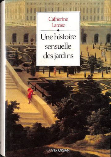 Laroze, Catherine. Une histoire sensuelle des jardins. Paris, Orban, 1990