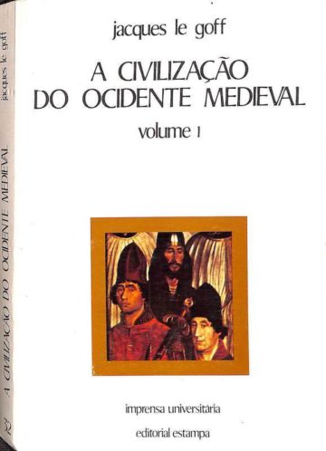 Le Goff, Jacques. A civilização do Ocidente medieval. Estampa. Lisboa, 1983 e 1984