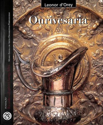 Orey, Leonor d'. Ourivesaria. Lisboa: Fundação Ricardo do Espírito Santo Silva, 1998