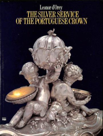 Leonor d'Orey, The Silver Service of the Portuguese Crown. Lisboa, Edições Inapa, 1991
