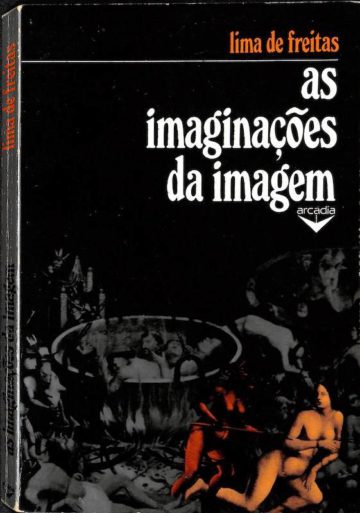 Lima de Freitas. As imaginações da imagem. Lisboa, Arcádia, 1977