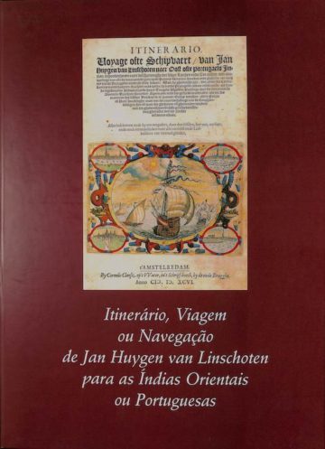 Linschoten, Jan Huyghen van et al. Itinerário viagem ou navegação para as Índias Orientais ou portuguesas. CNCDP, Lisboa, 1998