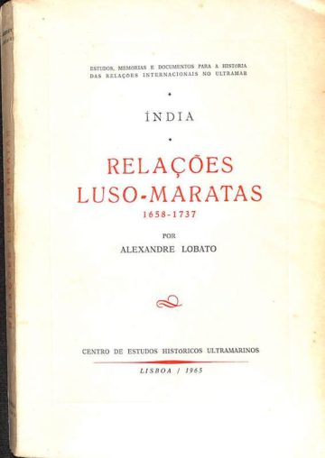 Lobato, Alexandre. Índia relações luso-maratas, 1658-1737. Lisboa: Centro de Estudos Históricos Ultramarinos, 1965