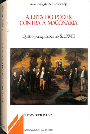 Loja, António Egídio Fernandes. A luta do poder contra a Maçonaria. Lisboa: INCM, 1988
