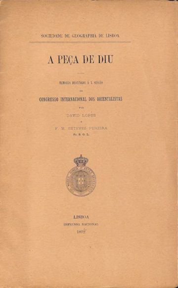 Lopes, David, e Francisco Maria Esteves Pereira. A peça de Diu: memória destinada à X sessão do Congresso internacional dos orientalistas. Lisboa, Imprensa nacional, 1892