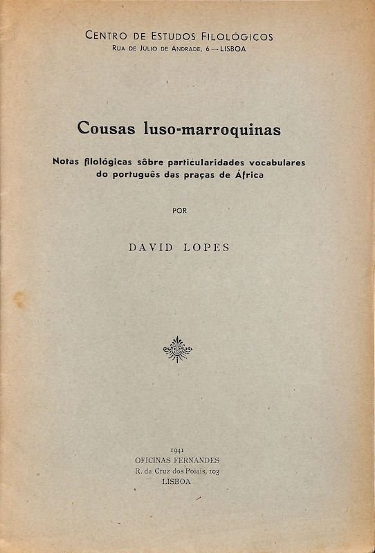 Lopes, David. Cousas luso-marroquinas: notas filológicas sôbre particularidades vocabulares do português das praças de África. Lisboa: Oficinas Fernandes, 1941.
