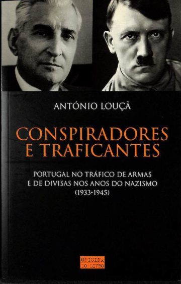 Louçã, António. Conspiradores e Traficantes: Portugal no Tráfico de Armas e de Divisas nos Anos do Nazismo (1933-1945). Oficina do Livro, Lisboa, 2005