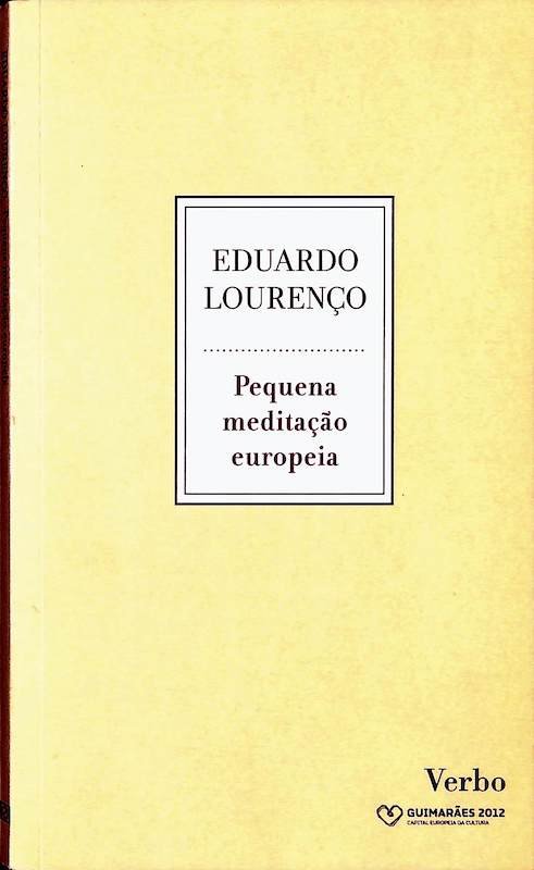 Lourenço, Eduardo. Pequena meditação europeia: A propósito de Guimarães. Verbo, Lisboa, 2011