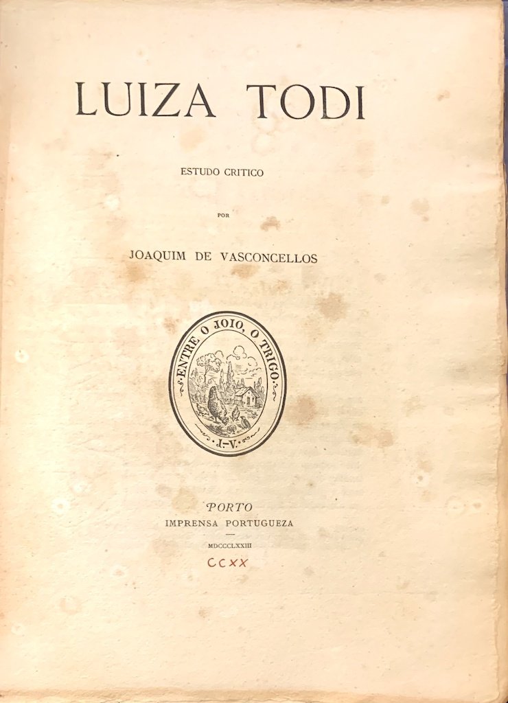 Vasconcelos, Joaquim de. Luiza Todi, estudo crítico, Archeologia artística. Porto: Imprensa Portugueza, 1873