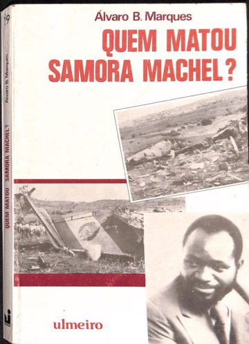 Álvaro Belo Marques, Quem matou Samora Machel?, Ulmeiro, Lisboa, 1987