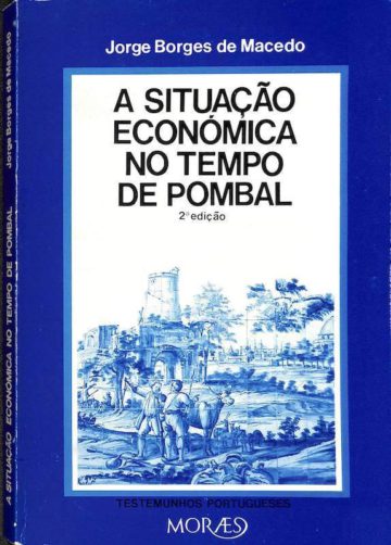 Macedo, Jorge Borges de. A situação económica no tempo de Pombal. Moraes, Lisboa, 1982