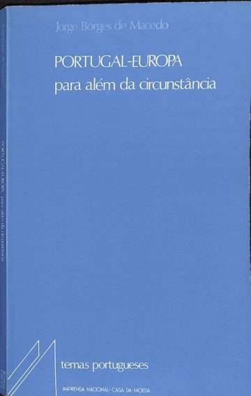 Macedo, Jorge Borges de. Portugal-Europa: para além da circunstância. Lisboa, IN-CM, 1988