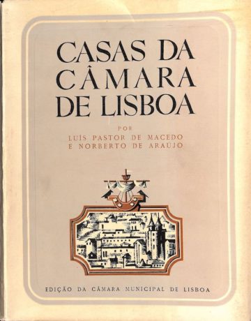 Macedo, Luis Pastor de, Norberto de Araújo. Casas da Câmara de Lisboa. Lisboa: Câmara de Municipal, 1951.