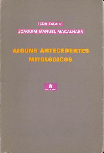 Magalhães, Joaquim Manuel. Alguns antecedentes mitológicos. Lisboa: Assírio e Alvim, 1985