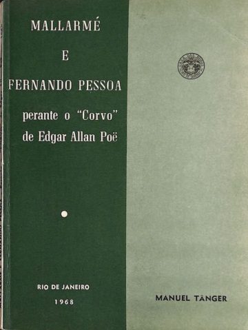 Mallarmé e Fernando Pessoa perante o Corvo de Edgar Allan Poe: esboço de literatura comparada por Manuel Tânger, Rio de Janeiro, 1968