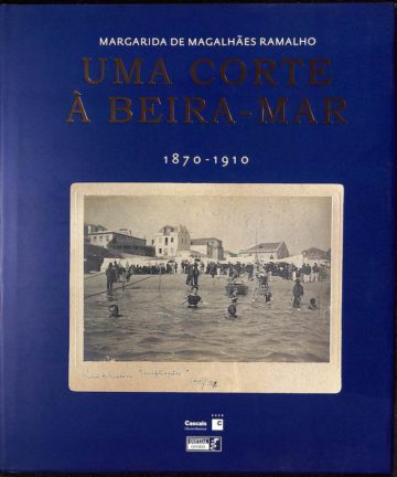 Margarida de Magalhães Ramalho, Uma corte à Beira-Mar, 1870-1910. Lisboa. Cascais, 2003