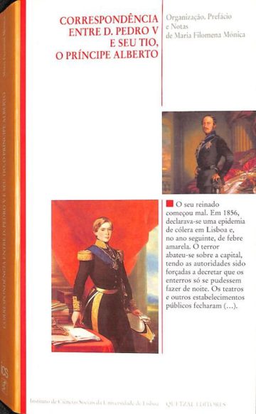 Maria Filomena Mónica. Correspondência entre D. Pedro V e seu tio, o príncipe Alberto. Lisboa, ICS, Quetzal Editores, 2000.