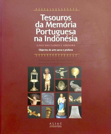 Maria Helena Mendes Pinto, Tesouros da memória portuguesa na Indonésia, Ilhas das Flores e Adonara, ALIAC, Lisboa, 2012