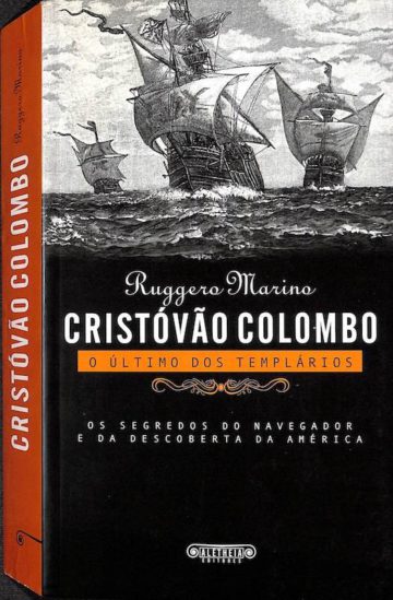 Marino, Ruggero. Cristóvão Colombo: O Último dos Templários - Os Segredos do Navegador e da Descoberta da América. Alêtheia, Lisboa, 2007