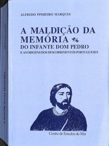 Marques Alfredo Pinheiro. A maldição da memória. Do Infante dom Pedro e as origens dos descobrimentos portugueses. Centro de Estudos do Mar, Lisboa, 1995
