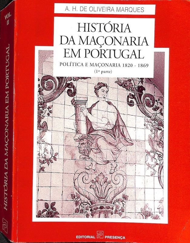 Marques, Oliveira A. H. de. História da maçonaria em Portugal. Lisboa: Presença, 1990-1997, 3 volumes