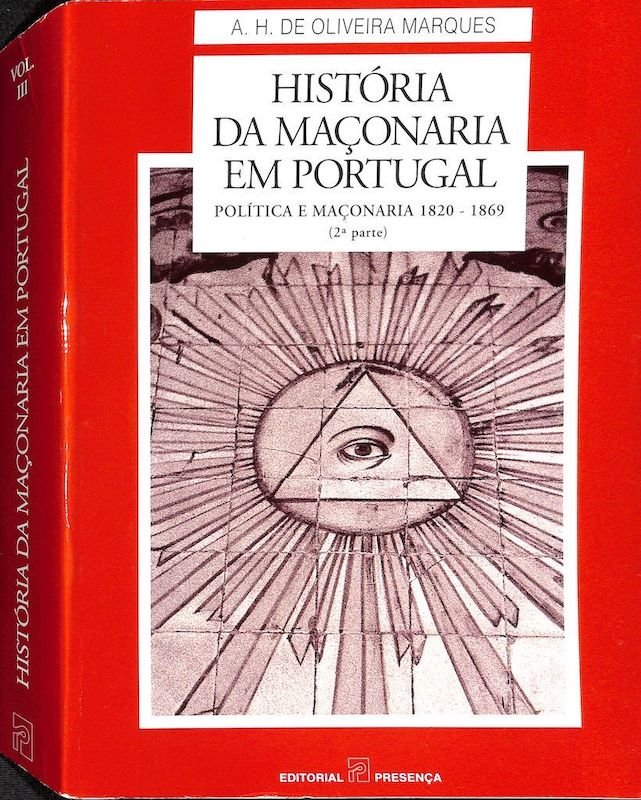 Marques, Oliveira A. H. de. História da maçonaria em Portugal. Lisboa: Presença, 1990-1997, 3 volumes