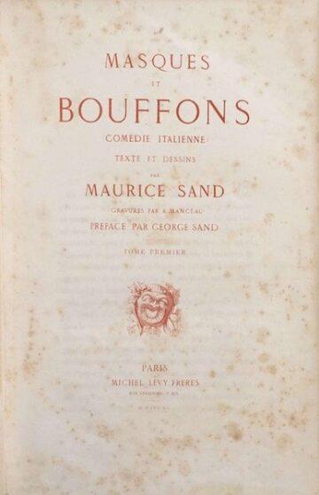Masques et bouffons: comédie italienne, texte et dessins par Maurice Sand; gravures par A. Manceau; préface par George Sand