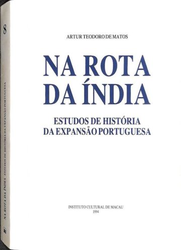 Matos, Artur Teodoro de. Na rota da Índia: estudos de história da expansão portuguesa. Instituto Cultural de Macau, 1994