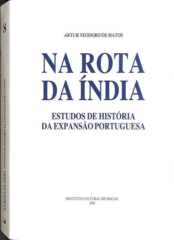 Matos, Artur Teodoro de. Na rota da Índia: estudos de história da expansão portuguesa. Instituto Cultural de Macau, 1994